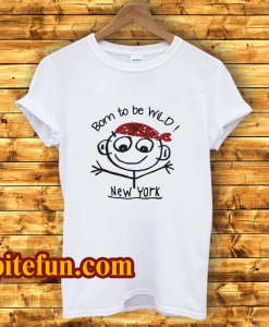 Born To Be Wild New York T Shirt