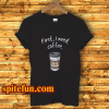 First I Need Coffee Good Morning T-Shirt