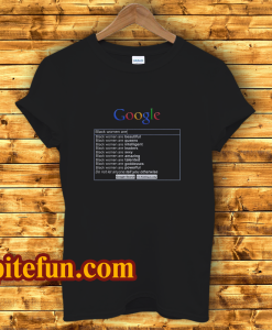 Google Search Black Women Are T-Shirt