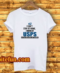 I Can'T Stay At Home I Work At USPS T-SHIRT