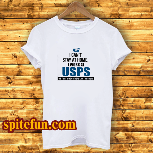 I Can'T Stay At Home I Work At USPS T-SHIRT