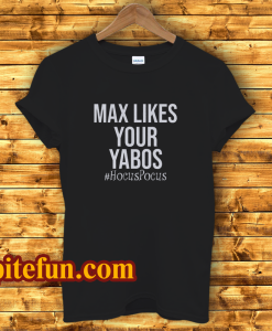 Max Likes Your Yabos T-Shirt