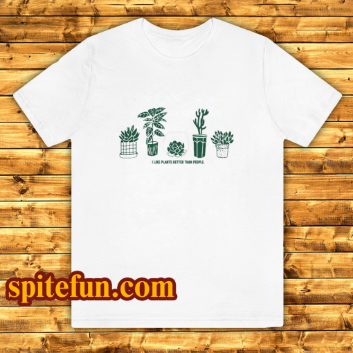 I Like Plant Better Than People T-Shirt