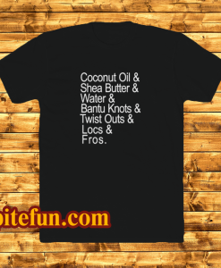 Coconut-Oil-Shea-Butter-Water-Bantu-Knots T Shirt