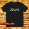 First Of All No Funny Quote T Shirt