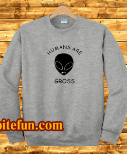 Humans-Are-Alien-Gross-Sweatshirt