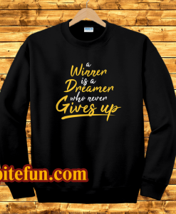a winner is a dreamer who never gives up sweatshirt