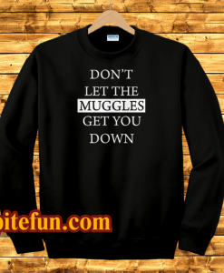 dont let the muggles sweatshirt