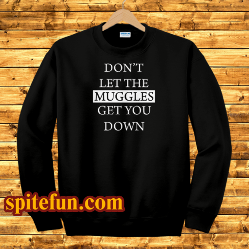 dont let the muggles sweatshirt