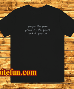 forget the past t-shirt