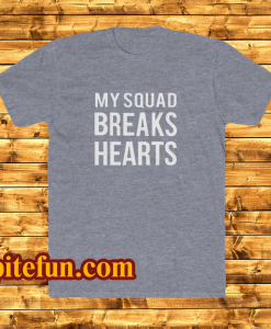 my squad breaks hearts tshirt