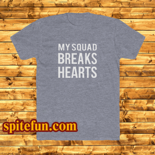 my squad breaks hearts tshirt