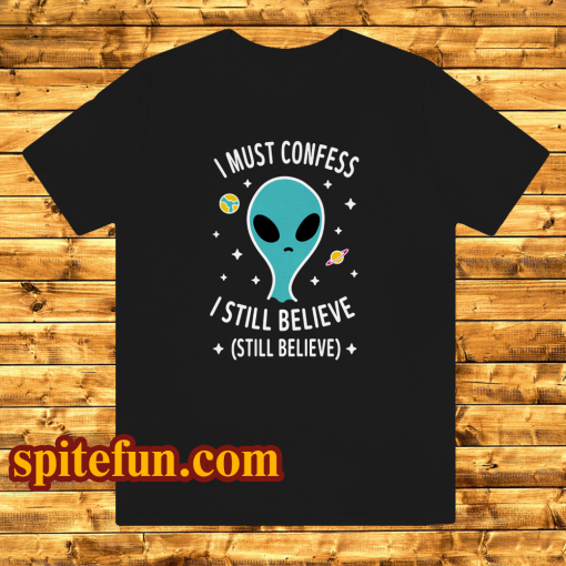 Alien Still Believe t shirt