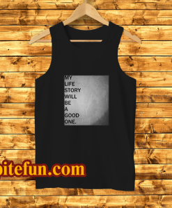 My life story will be a good one tank-top