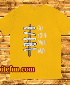 Go your own way t-shirt