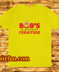 Bobs discount furniture T Shirt KM