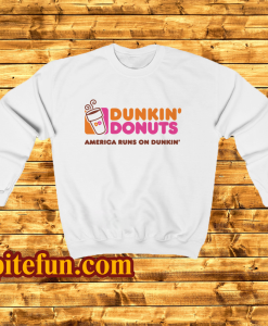 Dunkin donuts america runs on dunkin Sweatshirt