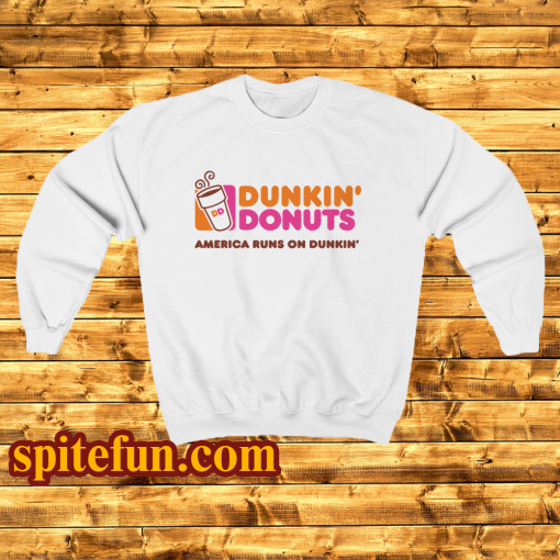 Dunkin donuts america runs on dunkin Sweatshirt