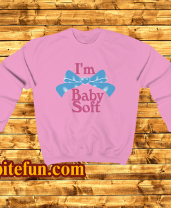 I'm Baby Soft Sweatshirt