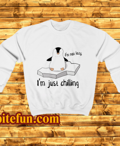 I'm not Lazy im just shilling Sweatshirt