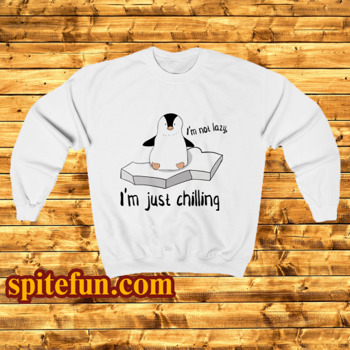 I'm not Lazy im just shilling Sweatshirt