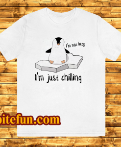 I'm not Lazy im just shilling t shirt