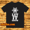 LET IT SNOW T Shirt