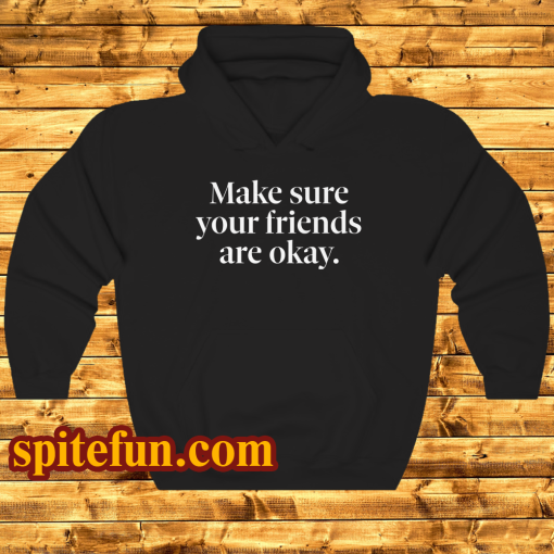 Make Sure Your Friends Are Okay Hoodie