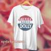 America Needs Dolly Parton t shirt