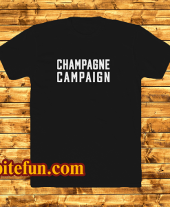 Champagne Campaign T Shirt