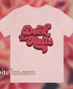 Deck the Halls T Shirt