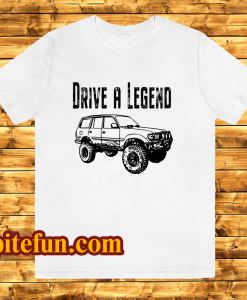 Drive A Legend with FJ80 Toyota Land Cruiser T-shirt