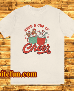 Have A Cup Of Cheer Christmas T Shirt