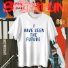 I Have Seen The Future T Shirt TPKJ1