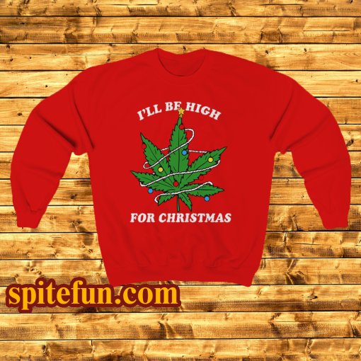 Ill Be Hight For Christmas Sweatshirt