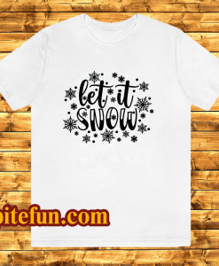 Let It Snow T Shirt