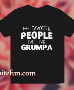 My Favorite People Call Me Grumpa T Shirt