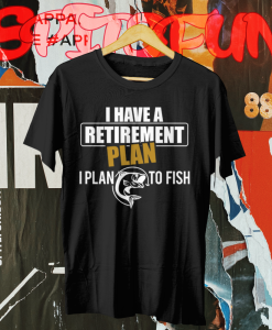 My Retirement Plan is Fishing TSHIRT