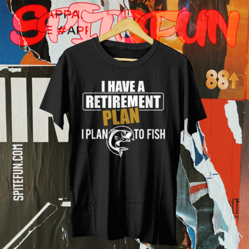 My Retirement Plan is Fishing TSHIRT