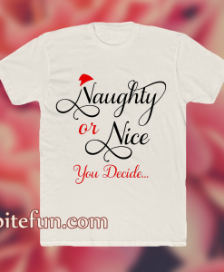 Naughty or Nice You Decide T Shirt