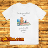 Pooh and piglet how do you spell love you don’t spell it you feel it T ShirtPooh and piglet how do you spell love you don’t spell it you feel it T Shirt