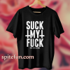 Suck My Fuck T Shirt