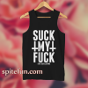 Suck My Fuck Tank Top