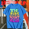 The Kids Want Acid T-Shirt TPKJ1