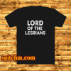 Lord of the lesbians t shirt