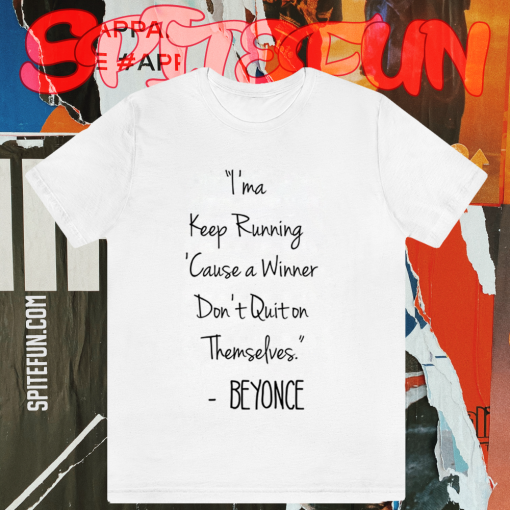 I'ma Keep Running Cause a Winner Don't Quit on Themselves Beyonce Quote T-Shirt TPKJ1