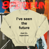 I've Seen The Future And It's Expensive Sweatshirt TPKJ1