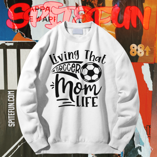 Living That Soccer Mom Life Sweatshirt TPKJ1