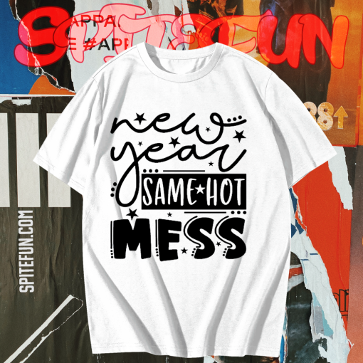 New Year Same Hot Mess T Shirt TPKJ1