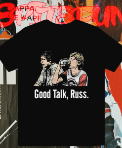 Good Talk Russ T-Shirt TPKJ1